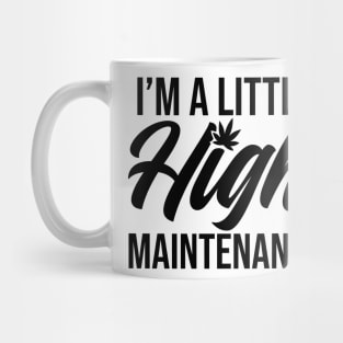 I'm a Little High Maintenance Mug